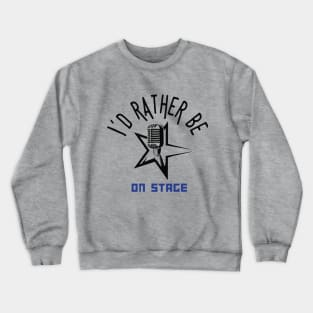 I´d rather be on music stage, microphone. Black text and image. Crewneck Sweatshirt